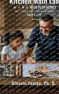 Kitchen Math Lab: +, -, ,  with Play Money