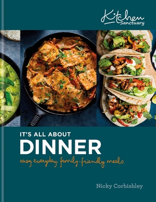 Kitchen Sanctuary: It's All About Dinner: Easy, Everyday, Family-Friendly Meals - Corbishley, Nicky