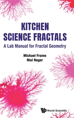 Kitchen Science Fractals: A Lab Manual For Fractal Geometry - Frame, Michael, and Neger, Nial