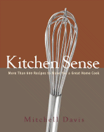 Kitchen Sense: More Than 600 Recipes to Make You a Great Home Cook - Davis, Mitchell