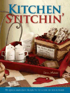 Kitchen Stitchin': 50 Quick and Easy Projects to Liven Up Your Table