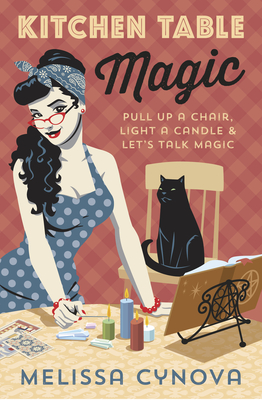 Kitchen Table Magic: Pull Up a Chair, Light a Candle & Let's Talk Magic - Cynova, Melissa