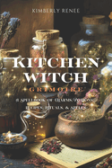 Kitchen Witch Grimoire: A Spellbook of Charms, Potions, Recipes, Rituals, and Spells