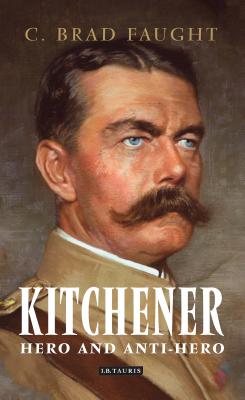 Kitchener: Hero and Anti-Hero - Faught, C. Brad