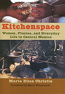 Kitchenspace: Women, Fiestas, and Everyday Life in Central Mexico
