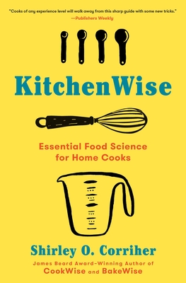 Kitchenwise: Essential Food Science for Home Cooks - Corriher, Shirley O