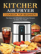 KITCHER Air Fryer Cookbook for Beginners: The Easy and Affordable Air Fryer Recipes to Bake, Fry, Toast