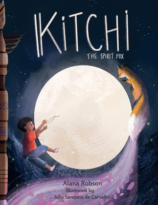 Kitchi: The Spirit Fox - Robson, Alana