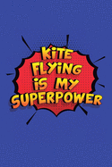 Kite Flying Is My Superpower: A 6x9 Inch Softcover Diary Notebook With 110 Blank Lined Pages. Funny Kite Flying Journal to write in. Kite Flying Gift and SuperPower Design Slogan