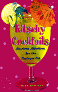 Kitschy Cocktails: Luscious Libations for the Swinger Set