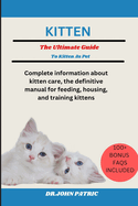 Kitten: Complete information about kitten care, the definitive manual for feeding, housing, and training kittens