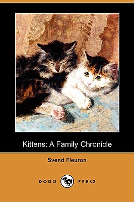 Kittens: A Family Chronicle (Dodo Press) - Fleuron, Svend, and Pritchard, David, Dr. (Translated by), and Van Vechten, Carl (Foreword by)