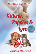 Kittens, Puppies & Love: A Small Town Slow Burn Mystery Romance - LARGE PRINT