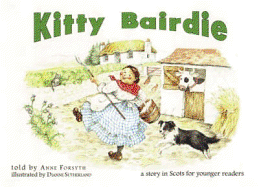 Kitty Bairdie: A Story in Scots for Younger Readers - Forsyth, Anne, and Sutherland, Dianne (Illustrator)