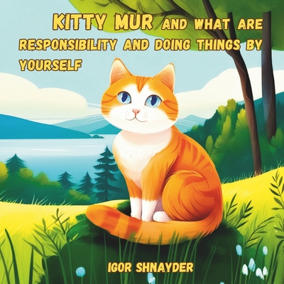 Kitty Mur and what are Responsibility and Doing Things by Yourself: An illustrated book for children aged 3 - 6 years, early reading, emotional growth and social skills - Shnayder, Igor