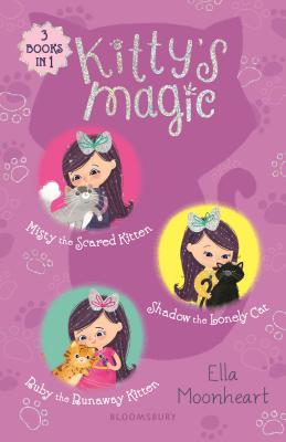 Kitty's Magic Bind-Up Books 1-3: Misty the Scared Kitten, Shadow the Lonely Cat, and Ruby the Runaway Kitten - Moonheart, Ella