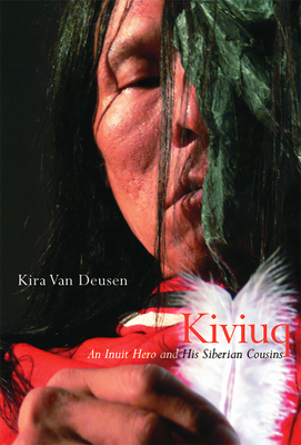 Kiviuq: An Inuit Hero and His Siberian Cousins Volume 54 - Van Deusen, Kira