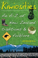 Kiwiosities: an A-Z of New Zealand Traditions and Folklore - Ell, Gordon