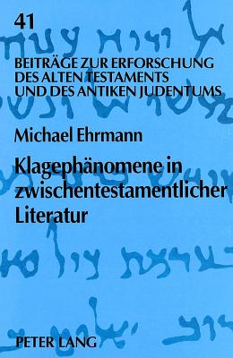 Klagephaenomene in Zwischentestamentlicher Literatur - Augustin, Matthias (Editor), and Ehrmann, Michael