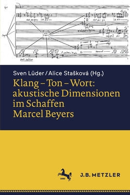 Klang - Ton - Wort: Akustische Dimensionen Im Schaffen Marcel Beyers - L?der, Sven (Editor), and Staskov, Alice (Editor)