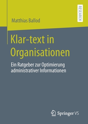 Klar-Text in Organisationen: Ein Ratgeber Zur Optimierung Administrativer Informationen - Ballod, Matthias