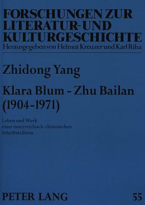 Klara Blum - Zhu Bailan (1904-1971): Leben und Werk einer oesterreichisch-chinesischen Schriftstellerin - Kreuzer, Helmut, and Rosenstein, Doris, and Zhidong Yang