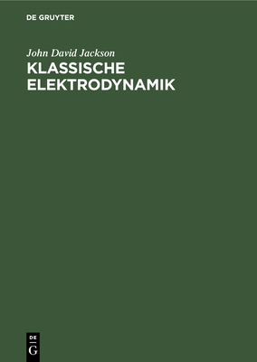 Klassische Elektrodynamik - Jackson, John David, and M?ller, Kurt (Translated by)