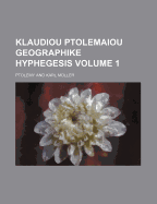 Klaudiou Ptolemaiou Geographike Hyphegesis Volume 1