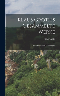 Klaus Groth's Gesammelte Werke: Bd. Plattdeutsche Erzhlungen - Groth, Klaus