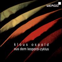 Klaus Ospald: Aus dem Leopardi-Zyklus - Collegium Novum Zrich; Hans Nickel (tuba); Schlagquartett Kln; WDR Rundfunkchor Kln (choir, chorus);...