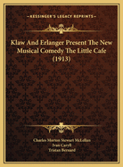 Klaw And Erlanger Present The New Musical Comedy The Little Cafe (1913)