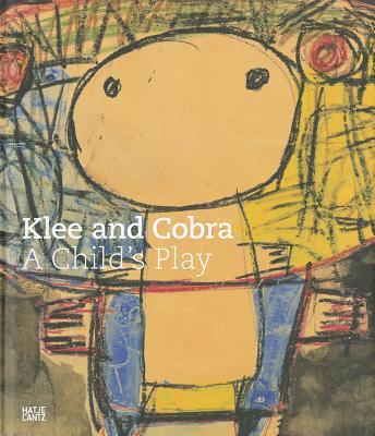 Klee and CoBrA: Child's Play - Zentrum Paul Klee (Editor)