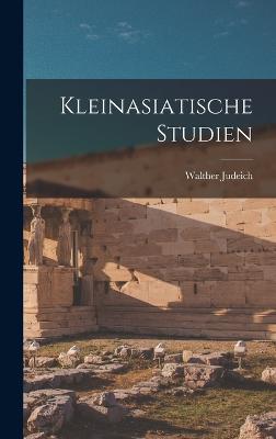 Kleinasiatische Studien - Judeich, Walther