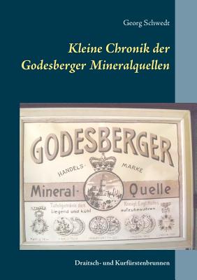 Kleine Chronik der Godesberger Mineralquellen: Draitsch- und Kurfrstenbrunnen - Schwedt, Georg