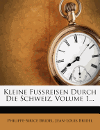 Kleine Fussreisen Durch Die Schweiz, Volume 1...