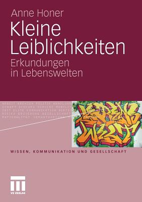 Kleine Leiblichkeiten: Erkundungen in Lebenswelten - Honer, Anne, and Hitzler, Ronald (Editor)