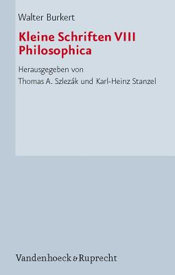 Kleine Schriften: Philosophica - Burkert, Walter, and Stanzel, Karl-Heinz (Editor), and Szlezak, Thomas A. (Editor)