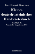 Kleines deutsch-lateinisches Handwrterbuch: Band 2 (L-Z) Neusatz der Ausgabe von 1910