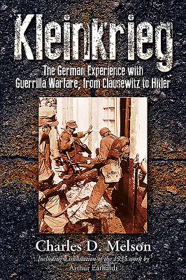 Kleinkrieg: The German Experience with Guerrilla Wars, from Clausewitz to Hitler - Melson, Charles