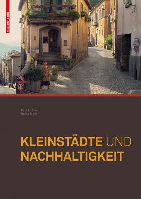 Kleinstadte Und Nachhaltigkeit: Konzepte Fur Wirtschaft, Umwelt Und Soziales Leben - Knox, Paul, and Mayer, Heike