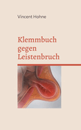 Klemmbuch gegen Leistenbruch: Fr Gewichtheber, Bodybuilder und Hustende