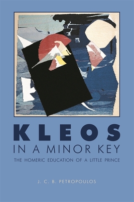 Kleos in a Minor Key: The Homeric Education of a Little Prince - Petropoulos, J C B
