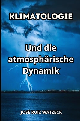 Klimatologie: Und die atmosph?rische Dynamik - Ruiz Watzeck, Jos?