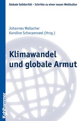 Klimawandel Und Globale Armut - Scharpenseel, Karoline (Editor), and Wallacher, Johannes (Editor)