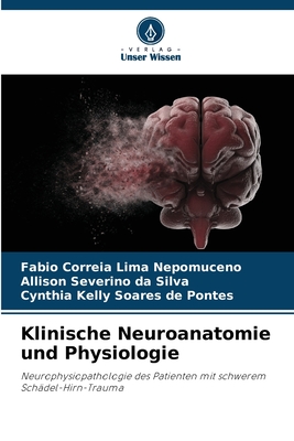 Klinische Neuroanatomie und Physiologie - Correia Lima Nepomuceno, Fabio, and Silva, Allison Severino Da, and Pontes, Cynthia Kelly Soares de