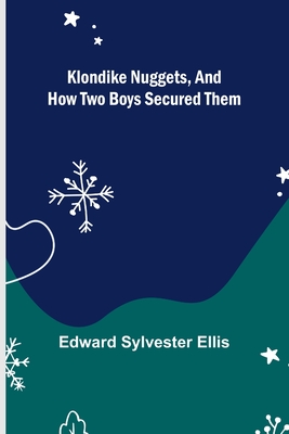 Klondike Nuggets, and How Two Boys Secured Them - Sylvester Ellis, Edward