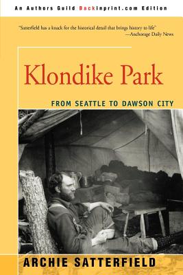 Klondike Park: From Seattle to Dawson City - Satterfield, Archie