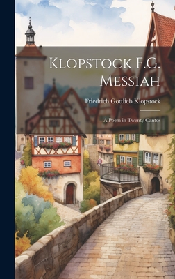 Klopstock F.G. Messiah: A Poem in Twenty Cantos - Klopstock, Friedrich Gottlieb