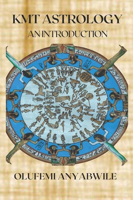 KMT Astrology: An Introduction - Anyabwile, Olufemi
