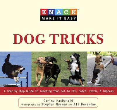 Knack Dog Tricks: A Step-By-Step Guide To Teaching Your Pet To Sit, Catch, Fetch, & Impress - Macdonald, Carina, and Diener, Jeff (Photographer), and Burakian, Eli (Photographer)